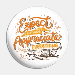 Expect nothing appreciate everything Pin