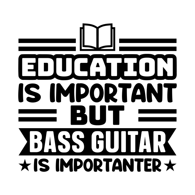 Education is important, but bass guitar is importanter by colorsplash