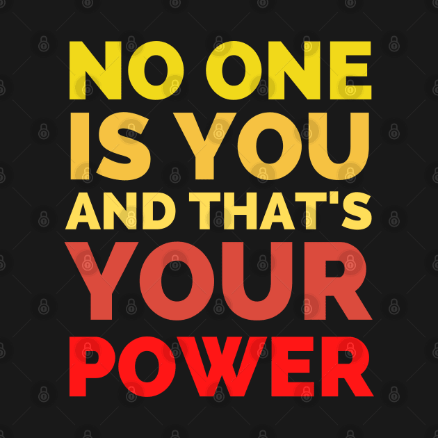 No One Is You And That's Your Power by Famgift