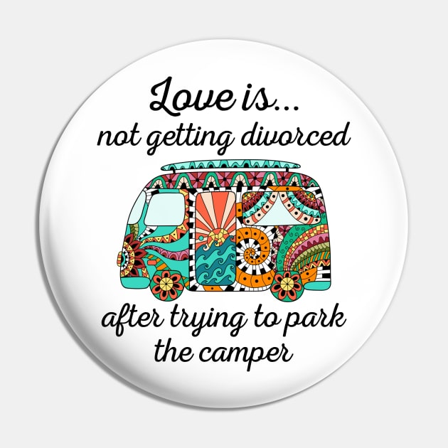 Love Is Not Getting Divorced After Trying To Park The Camper Pin by TeeLand