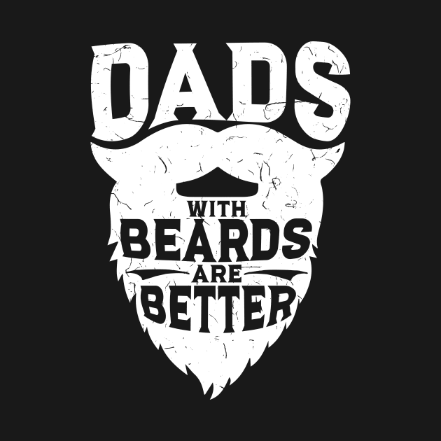 Dads With Beards Are Better - Funny Beard Gift by biNutz