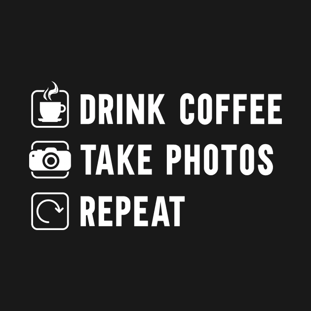 Drink Coffee Take Photos Photography Photographer by TheBestHumorApparel