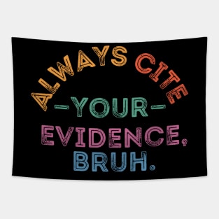 Always Cite Your Evidence Bruh Tapestry