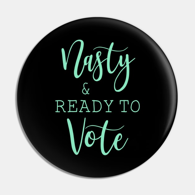 Nasty And Ready To Vote Funny Gift Shirt Pin by Krysta Clothing