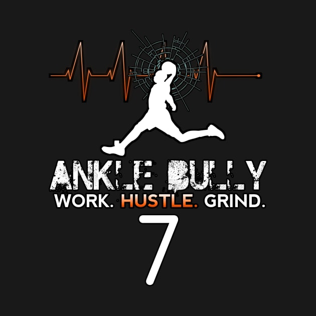 Ankle Bully - Work Hustle Grind - Basketball Player #7 Heart Beat by MaystarUniverse