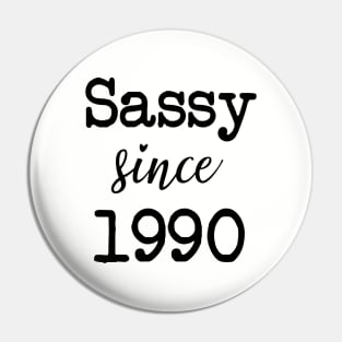 BEST SELLER - Sassy Since 1990 Pin