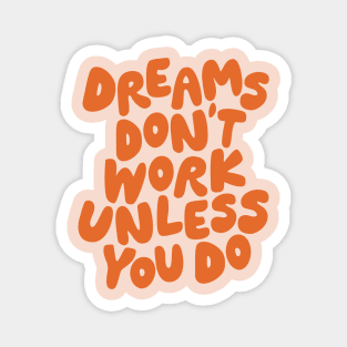 Dreams Don't Work Unless You Do in Peach Fuzz Pantone and Orange Magnet