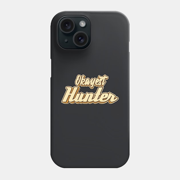 Okayest Hunter typography Phone Case by KondeHipe