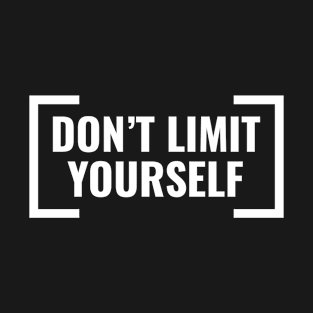 Don't Limit Yourself T-Shirt