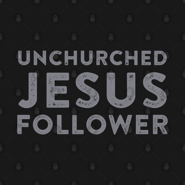 Unchurched Jesus Follower | Christian by ChristianLifeApparel