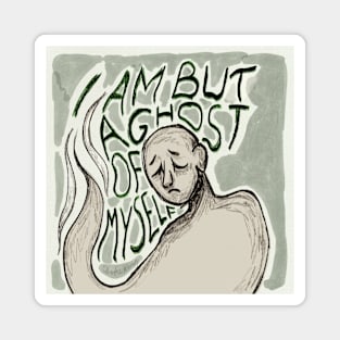 I Am But A Ghost Of Myself Magnet