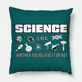 Science is real whether you believe it or not Pillow