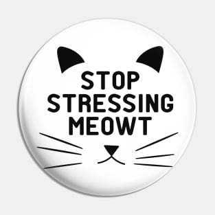 Cat - Stop stressing meowt Pin