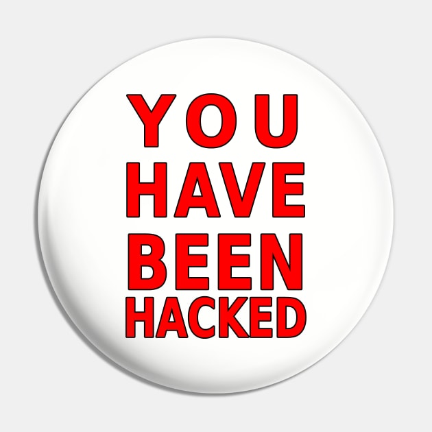 You Have Been Hacked Pin by WQ10