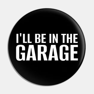 I'll Be In The Garage Father'S Day Mechanic Pin