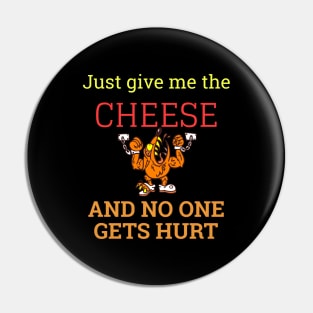 Just Give Me My Cheese And No One Gets Hurt Pin