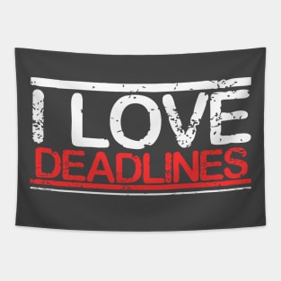 Funny Work Motivation T shirt I Love Deadline Tapestry