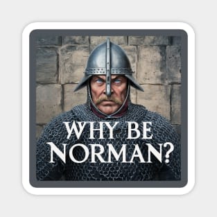 Why be Norman? Magnet