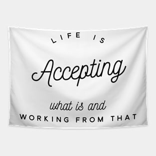 life is accepting what is and working from that Tapestry