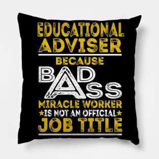 Educational Adviser Because Badass Miracle Worker Pillow