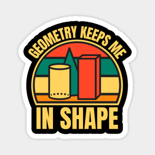 Geometry Keeps Me In Shape Magnet