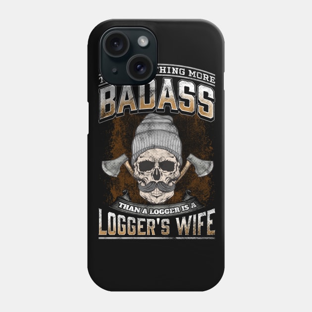 The Only Thing More Badass Than A Logger Is A Logger's Wife Phone Case by E