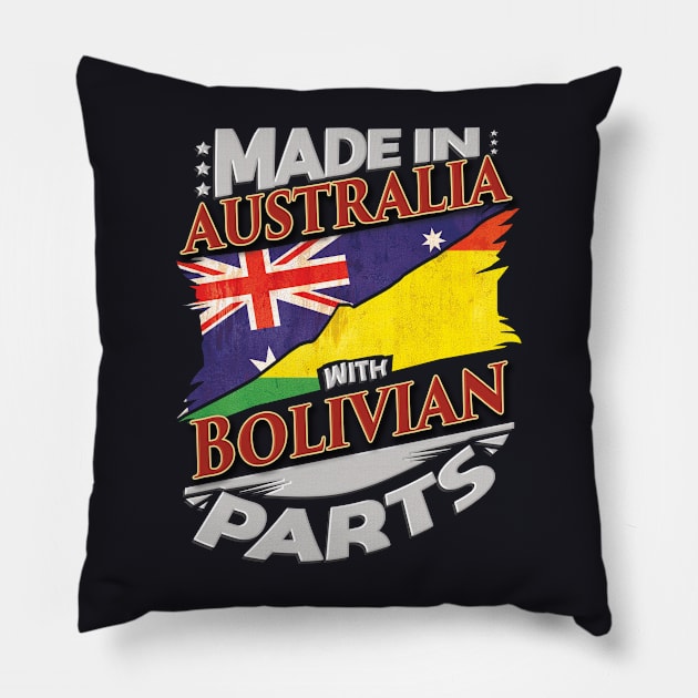 Made In Australia With Bolivian Parts - Gift for Bolivian From Bolivia Pillow by Country Flags