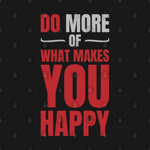 Do more of what makes you happy by Frajtgorski