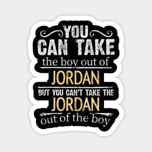 You Can Take The Boy Out Of Jordan But You Cant Take The Jordan Out Of The Boy - Gift for Jordanian With Roots From Jordan Magnet