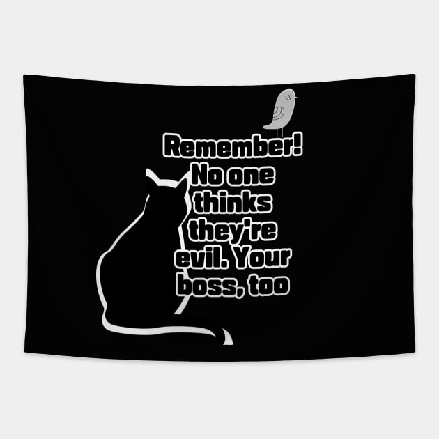 Remember! No one thinks they're evil. Your boss,too Tapestry by zzzozzo