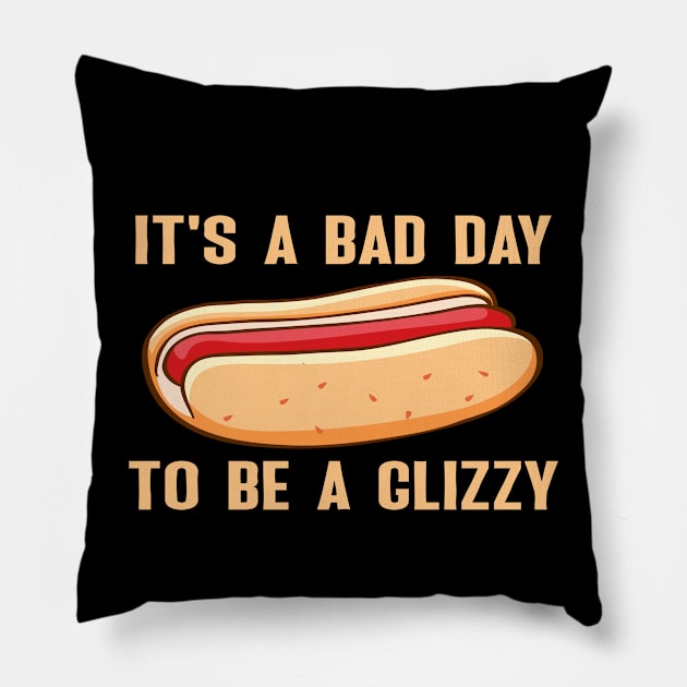 IT'S A Bad Day To Be A Glizzy Pillow by Sunoria