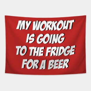 My Workout Is Going To The Fridge For A Beer: Funny T-Shirt Tapestry