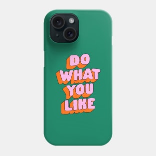 Do What You Like by The Motivated Type in Green Pink and Orange Phone Case