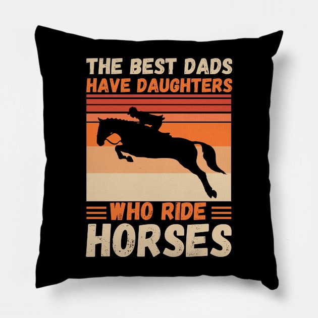 The Best Dads Have Daughters Who Ride Horses, Vintage Horse Rider Dad Pillow by JustBeSatisfied