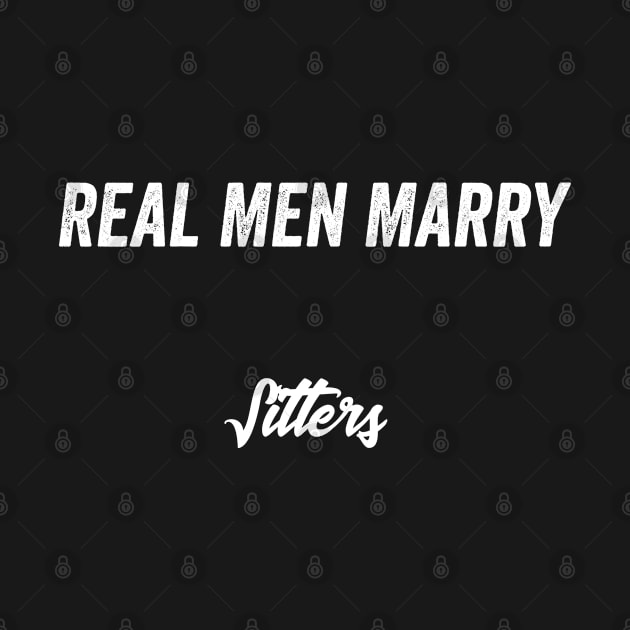 Real Men Marry Sitters Gift for Husband T-Shirt by Retro_Design_Threadz