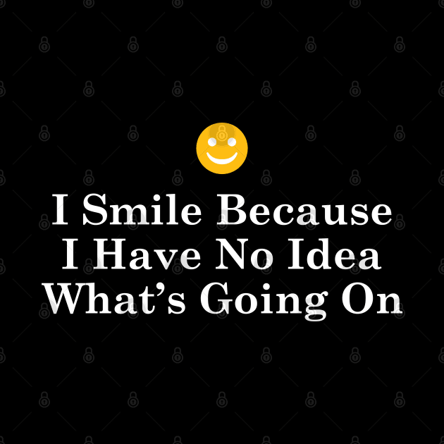 I Smile Because I Have No Idea What's Going On v2 by Emma