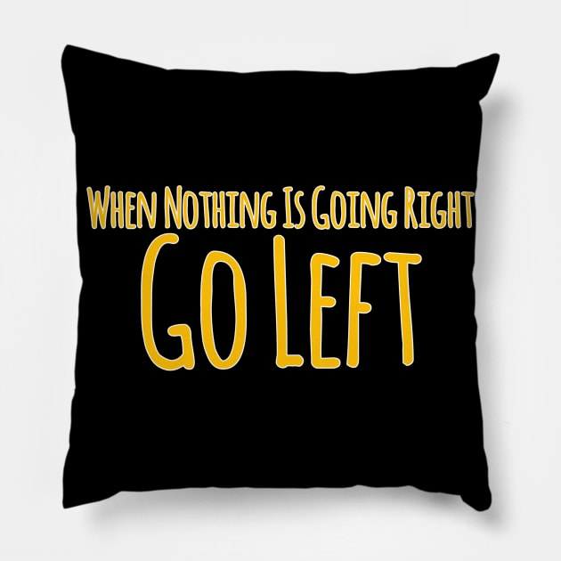 When Nothing Is Going Right , Going Left Pillow by radeckari25