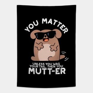 You Mutter Funny Positive Dog Pun Tapestry