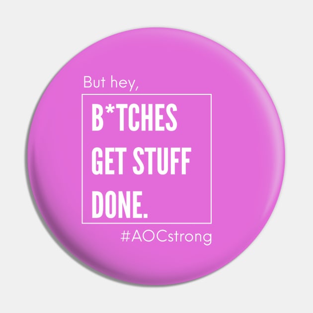 AOC bitches get stuff done Minimalist Pin by PixelStorms