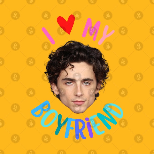 I Love My Boyfriend Timothee Chalamet by Shoppetite