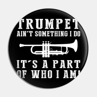 Brass Virtuoso - Trumpet Ain't Something I Do, It's Who I Am! Funny Music Tee Pin