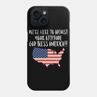 We're Here to Adjust Your Attitude God Bless America!! SHIRT Gift Phone Case