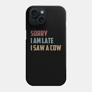 Sorry I Am Late I Saw a Cow Funny Farmer Life Cow Lover Gift Idea / Farming Christmas Gifts Phone Case