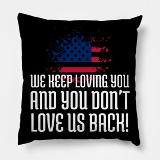 We Keep Loving you and you don't love us back, American Flag, Black Lives Matter, Black History Pillow