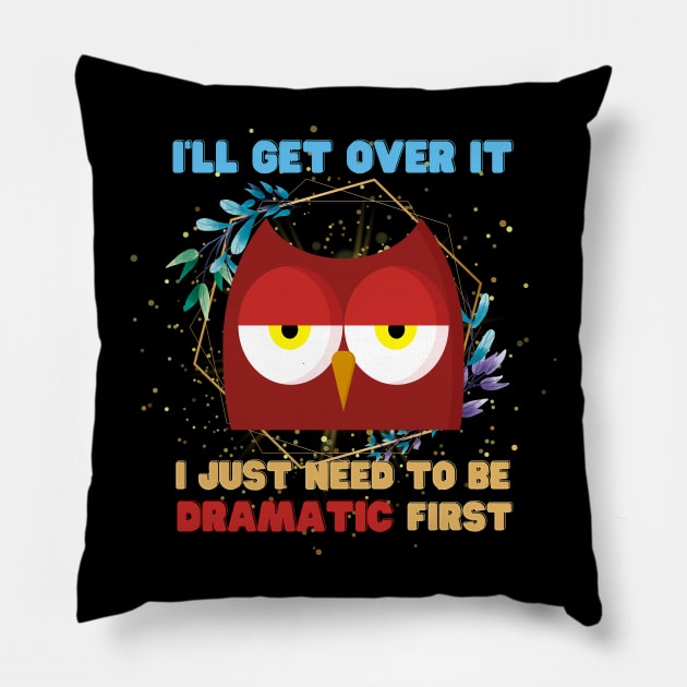 I Just Need To Be Dramatic Sleepy Owl - Funny Quotes Pillow by Celestial Mystery