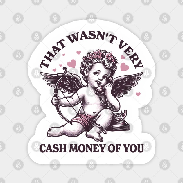 That Wasn't Very Cash Money of You Magnet by JessArty