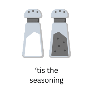 salt & pepper - 'tis the seasoning t-shirt T-Shirt