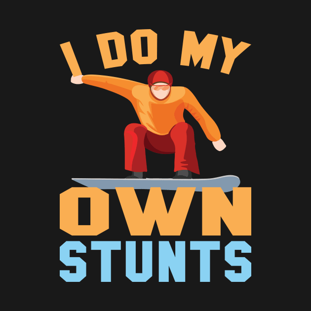 I Do My Own Stunts Awesome Novelty Snowboarding Gift by TheLostLatticework