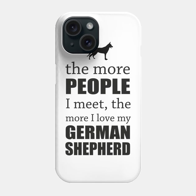 The More People I Meet - German Shepherd Phone Case by veerkun