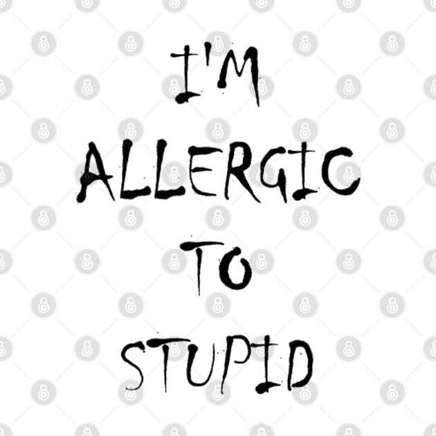 I'm Allergic To Stupid Black by Orikall